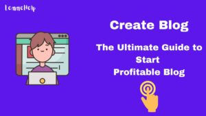 Create Blog - The Ultimate Guide to Start Your Successful and Profitable Blog